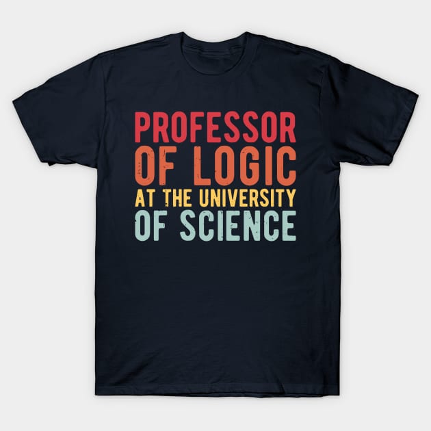 Professor of Logic at the University of Science T-Shirt by Gaming champion